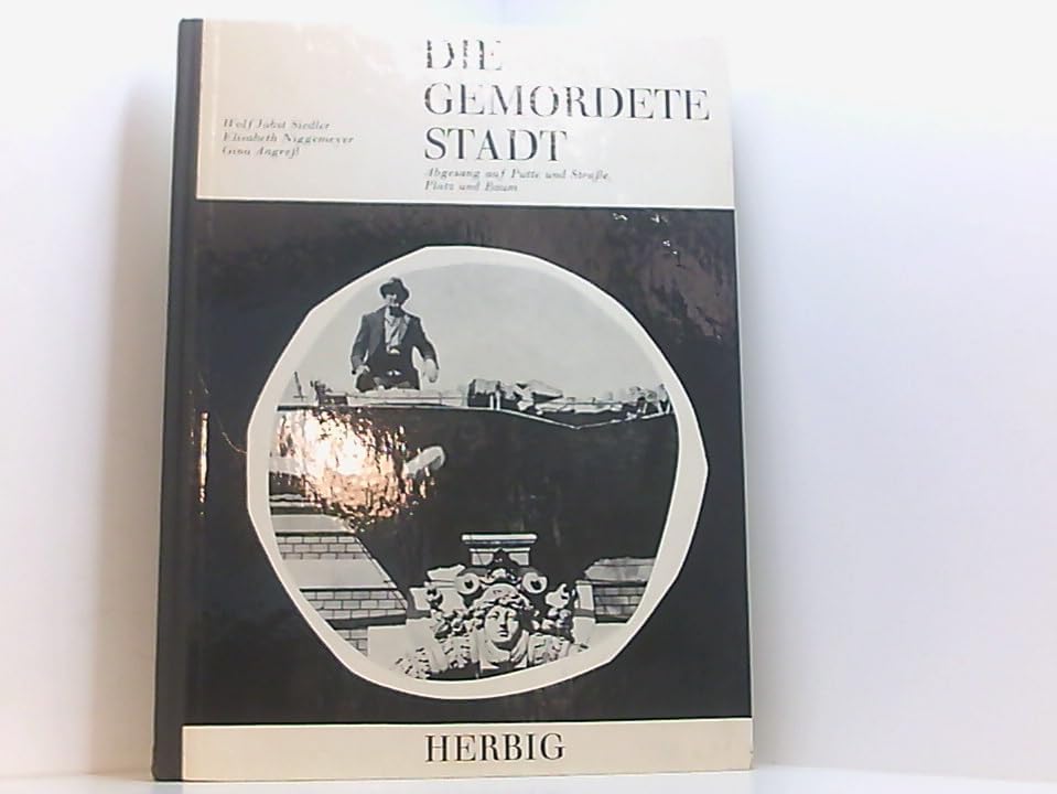 Die gemordete Stadt.: Abgesang auf Putte und Strasse, Platz und Baum ...