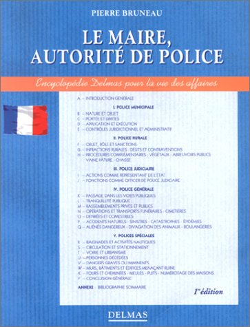 Télécharger Le Maire, 1re édition. Autorité de police, police municipale, police rurale, police judiciaire, po livre En ligne
