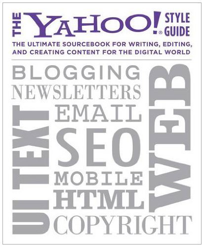 The Yahoo! Style Guide: The Ultimate Sourcebook for Writing, Editing and Creating Content for the Web by Chris Barr, The Senior Editors of Yahoo! (2010) Paperback
