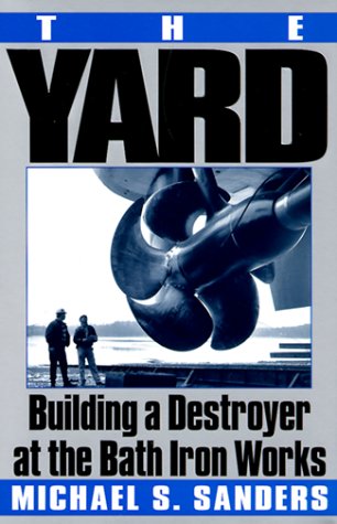 The Yard: Building a Destroyer at the Bath Iron Works