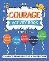 The Courage Journal and Activity Book for Kids: Embrace Being Brave as a Superpower for Life B09GZ7Q7BZ Book Cover