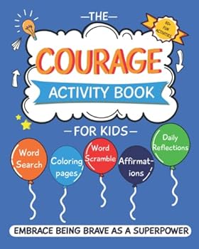 The Courage Journal and Activity Book for Kids: Embrace Being Brave as a Superpower for Life