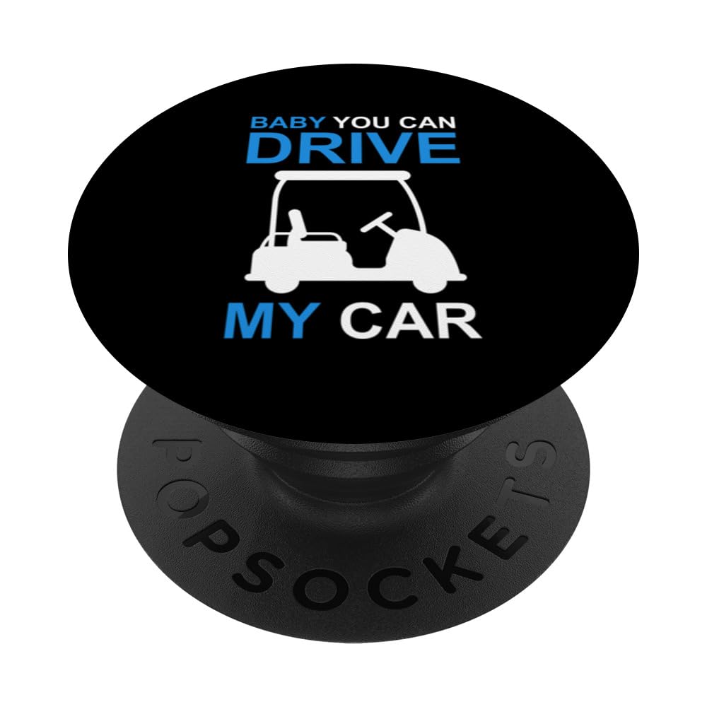 Funny Golf Cart driver baby you can drive my car PopSockets Swappable PopGrip, Black
