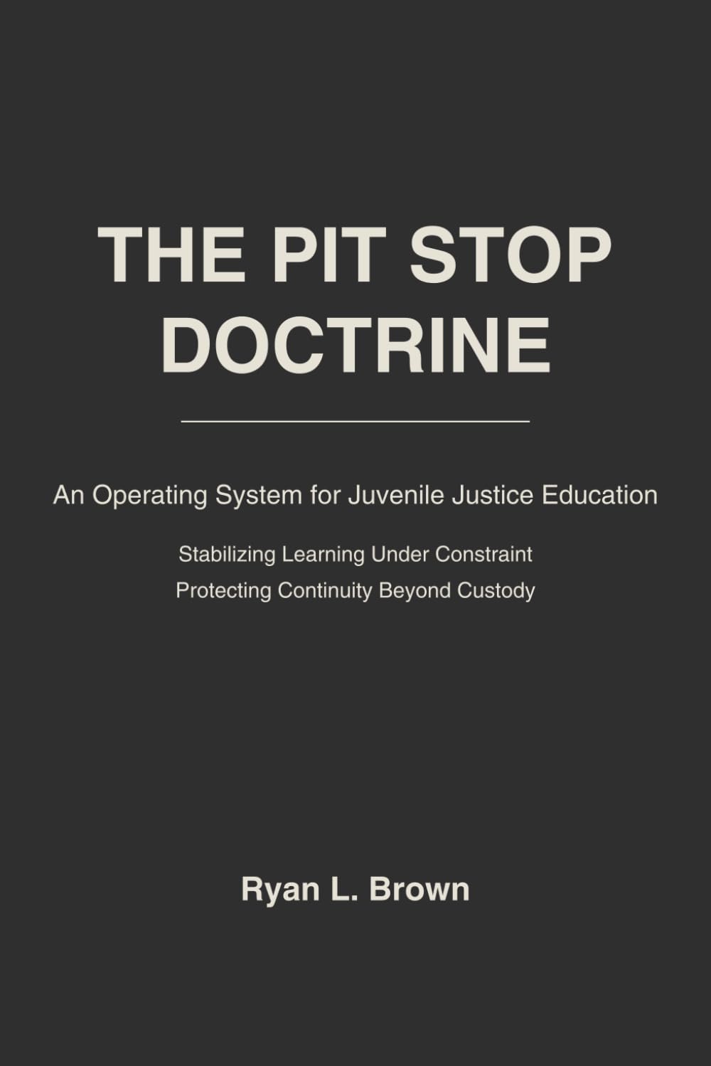 THE PITSTOP DOCTRINE: An Operating System For Juvenile Justice Education Stabilizing Learning Under Constraint: Protecting Continuity Beyond Custody