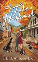 How To Fake A Husband: A Small Town, Fake Marriage Romance (Emerald Creek) 1962627470 Book Cover