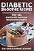 Diabetic Smoothie Recipes: Top 365 Chocolate Smoothie Recipes for Diabetic (Diabetic Smoothies) (Volume 3)
