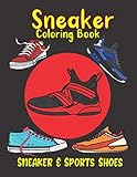  Sneaker Coloring Book: Shoe Coloring Book. 48 Sneakers & Sports Shoes Illustrations To Color For Art & Fashion Lovers. Footwear Coloring Book. Birthday, Christmas, Halloween, Thanksgiving, Easter Gift