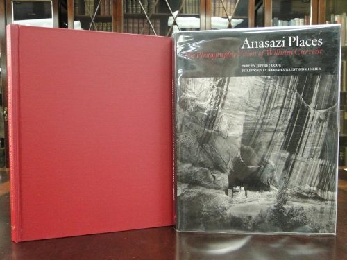Anasazi Places: The Photographic Vision of William Current Anasazi Places: The Photographic Vision of William Current