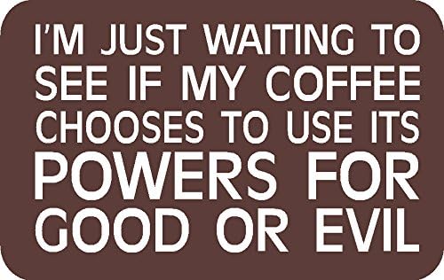 I'm just Waiting to See If My Coffee Chooses to use its Power for Good or Evil I Make Decals ®, Funny, Humor, Hard Hat, Lunch Box, Tool Box, Helmet Stickers 2" x 3.1"