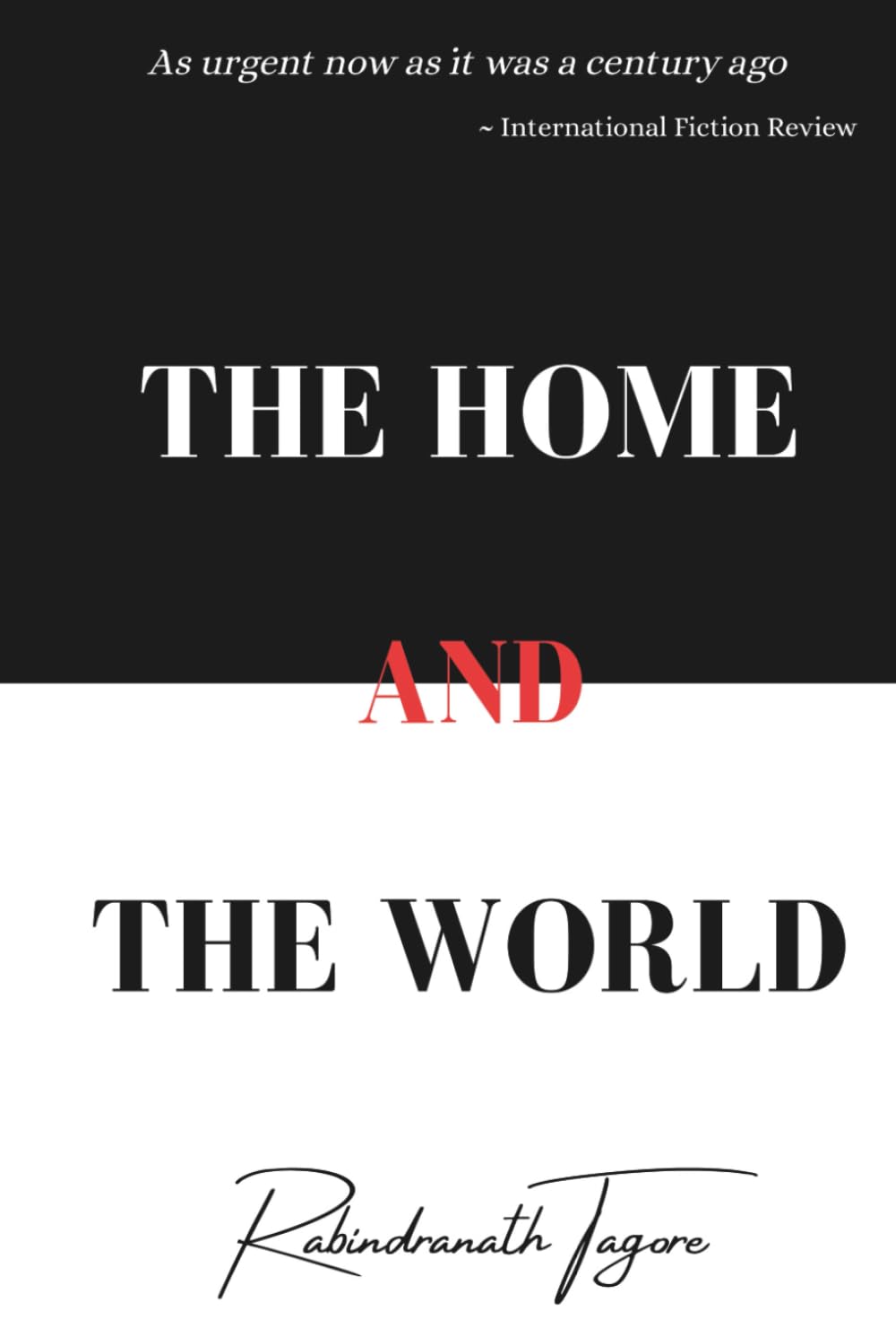 The Home and the World (Collector's Edition): Nobel Laureate Rabindranath Tagore's Ghare Baire Translated by Surendranath Tagore