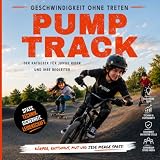 Pump Track: Geschwindigkeit ohne Treten - Der Ratgeber für Kinder, Jugendliche und ihre Begleiter (German Edition)