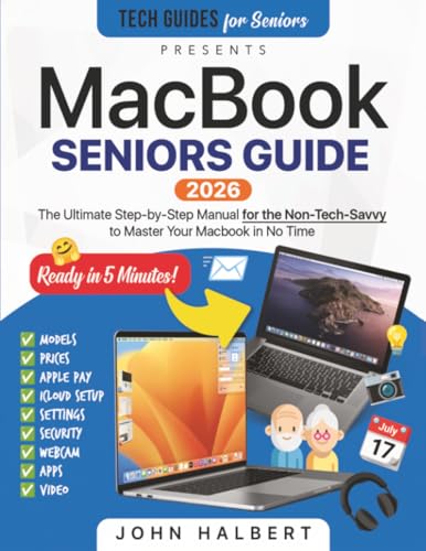 MacBook Seniors Guide: A Step-by-Step Manual for the Non-Tech-Savvy to Master Your Mac in No Time