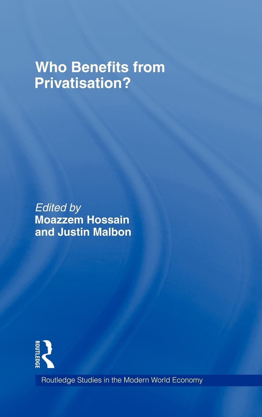 Who Benefits from Privatisation? (Routledge Studies in the Modern World Economy)