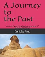 A Journey Past: Part 1 of 4 of The Timeless Journeys of Alexandria Manor 1521234523 Book Cover