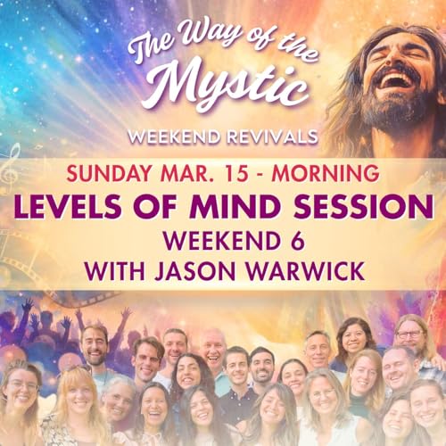 The Way of the Mystic Online Revival Weekend 6 - Levels of Mind Session with Jason Warwick
