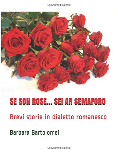 SE SON ROSE... SEI AR SEMAFORO: Brevi storie in dialetto romanesco SE SON ROSE... SEI AR SEMAFORO: Brevi storie in dialetto romanesco