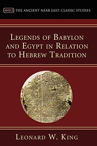 Legends of Babylon and Egypt in Relation to Hebrew Tradition (Ancient Near East: Classic Studies)