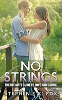 No Strings: The Ultimate Guide for Love and Dating 1511686030 Book Cover