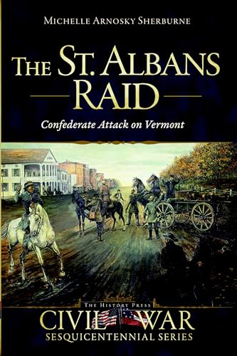The St. Albans Raid: Confederate Attack on Vermont (Civil War Series)