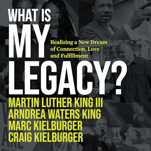 What Is My Legacy? by Martin Luther King III, Arndrea Waters King, Marc Kielburger, Craig Kielburger episode artwork