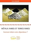 Métaux rares et terres rares: Comment réduire notre dépendance ?