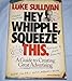 Hey, Whipple, Squeeze This: A Guide to Creating Great Advertising