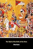 The Myth of the Birth of the Hero (Illustrated): A Psychological Interpretation of Mythology