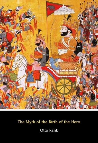 The Myth of the Birth of the Hero (Illustrated): A Psychological Interpretation of Mythology