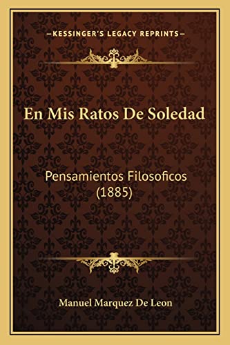 En Mis Ratos De Soledad: Pensamientos Filosoficos (1885) (English and Spanish Edition)