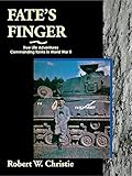 Fate's Finger: True Life Adventures Commanding Tanks in World War II