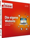 Die eigene Website - Nicht mehr als Sie brauchen: 12 leichte Workshops für Einsteiger (AW Basics)