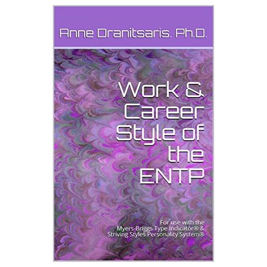 Work & Career Style of the ENTP : For use with the Myers-Briggs Type Indicator® & Striving Styles Personality System® (Work & Career Styles Book 3)