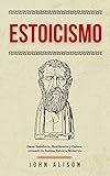 Estoicismo: Gana Sabiduría, Resiliencia y Calma creando tu Rutina Estoica Moderna