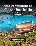 Guía De Vacaciones En Cerdeña, Italia 2026: Descubra Joyas Ocultas, Cultura Local Y Experiencias Inolvidables En Cerdeña.