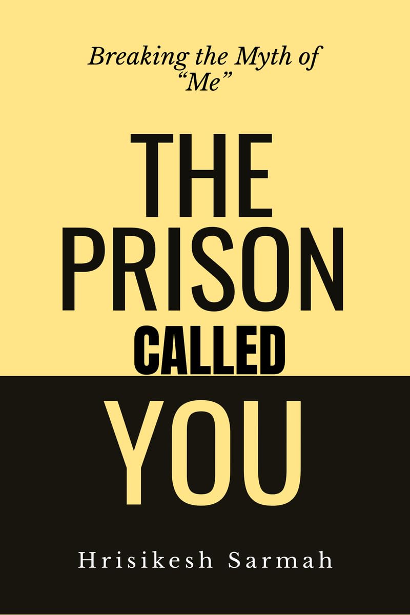 THE PRISON CALLED YOU: Breaking the Myth of “Me”
