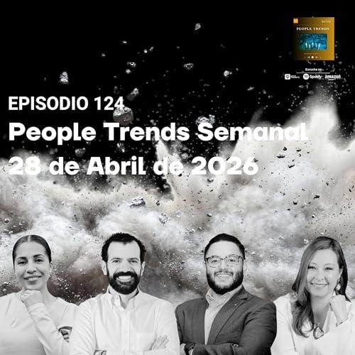 People Trends Semanal 28 de Abril de 2026 E.124