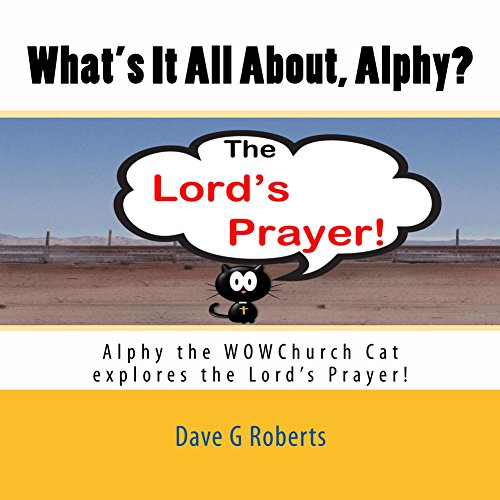 What's It All About Alphy? The Lord's Prayer: Alphy the WOWChurch Cat Explores the Lord's Prayer (What’s It All About Alphy? Book 1)