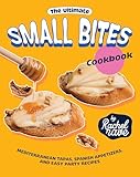 The Ultimate Small Bites Cookbook: Mediterranean Tapas, Spanish Appetizers, and Easy Party Recipes