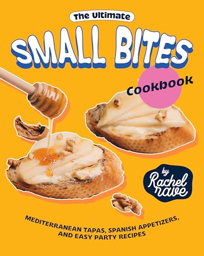 The Ultimate Small Bites Cookbook: Mediterranean Tapas, Spanish Appetizers, and Easy Party Recipes