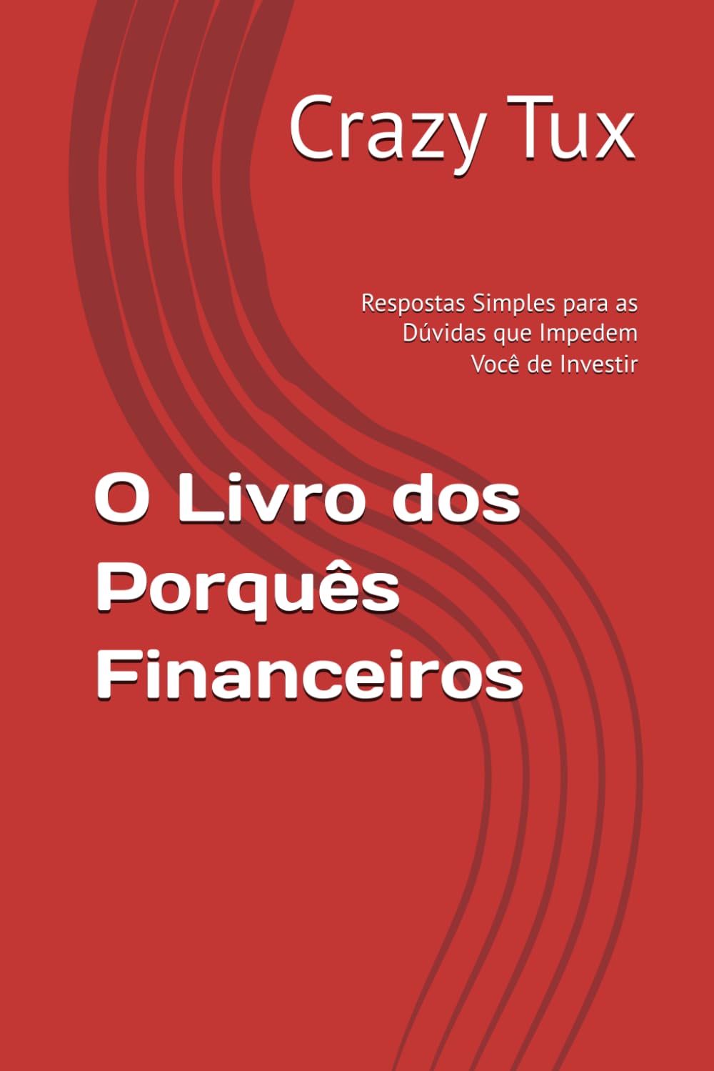 O Livro dos Porquês Financeiros: Respostas Simples para as Dúvidas que Impedem Você de Investir (Mente mestra do mercado de capitais, inteligência financeira, investimentos e finanças pessoais)