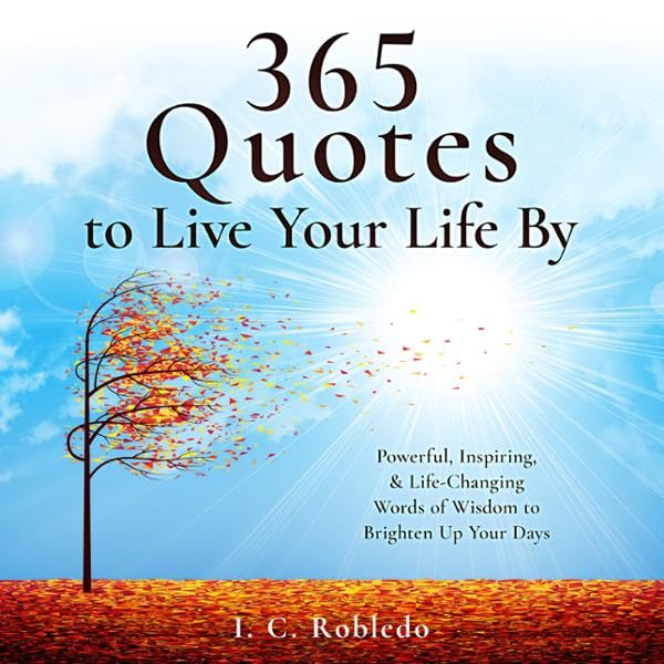 365 Quotes to Live Your Life By: Powerful, Inspiring & Life-Chang...