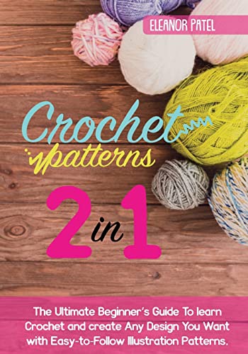 Crochet Patterns: The Ultimate Beginner's Guide To learn Crochet and