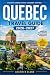 QUEBEC TRAVEL GUIDE 2026-2027: Budget Smart Through Montreal, Quebec City, and the Eastern Townships
