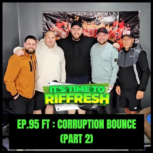 #95 CORRUPTION BOUNCE (PART 2) | IT'S TIME TO RIFFRESH PODCAST #95 WITH BRAD RIFFRESH