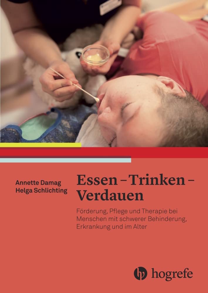 Essen - Trinken - Verdauen: Förderung, Pflege und Therapie bei Menschen mit schwerer Behinderung, Erkrankung und im Alter