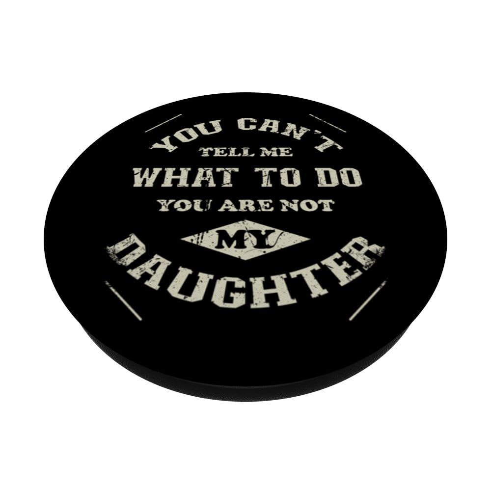 You can't tell me what to do you are not my Daughter PopSockets Swappable PopGrip, Black - Image 2