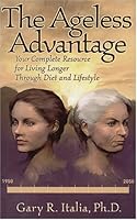 The Ageless Advantage: Your Complete Resource to Living Longer Through Diet and Lifestyle 0974881732 Book Cover
