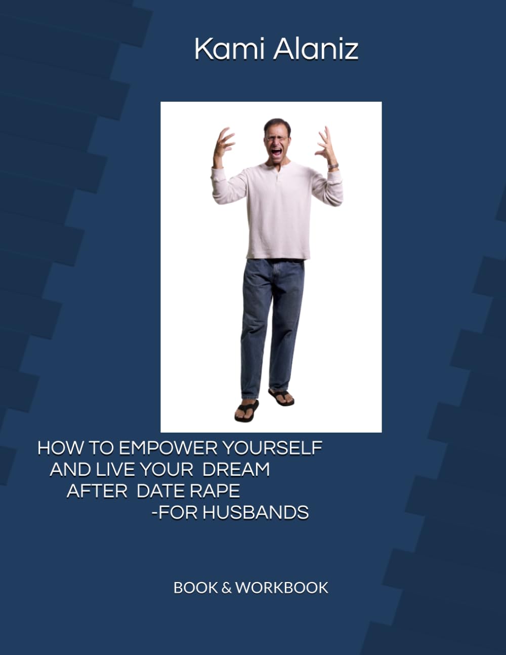 HOW TO EMPOWER YOURSELF AND LIVE YOUR DREAM AFTER DATE RAPE-FOR HUSBANDS WORKBOOK (MY DREAM LIFE COLLECTION)