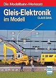 Gleis-Elektronik im Modell (Die Modellbahn-Werkstatt)