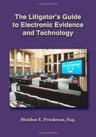 The Litigator's Guide to Electronic Evidence And Technology 1932779183 Book Cover